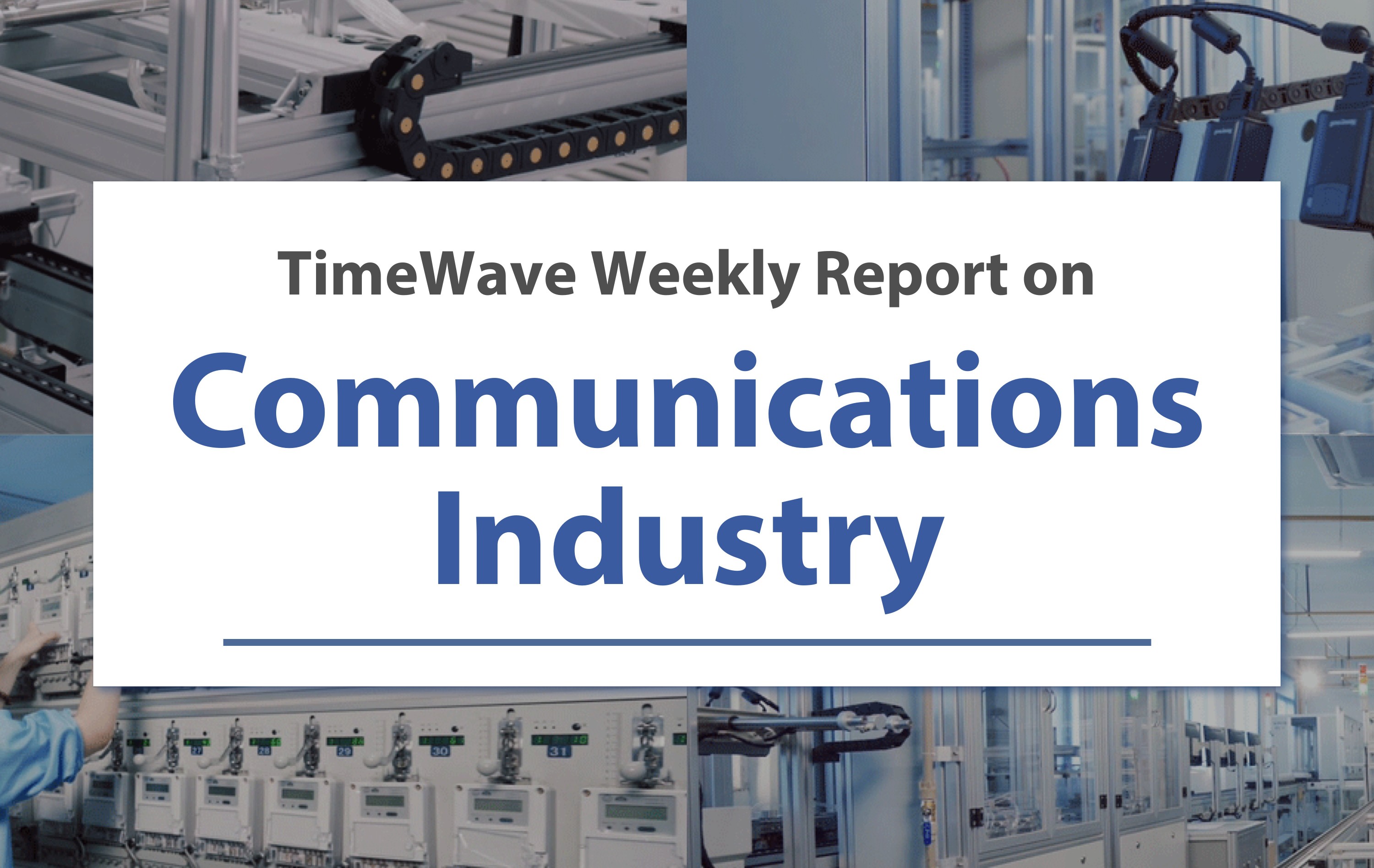 TimeWave Weekly Report on Communication Industry - April 7th to 13th